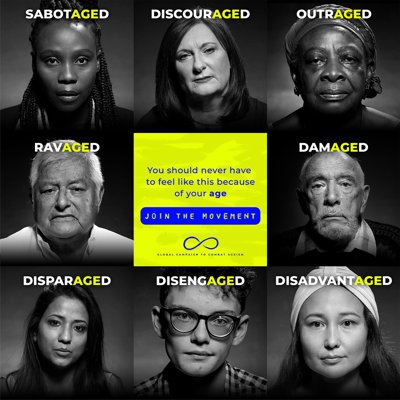 Eight images of young adults and older adults of varying ethnicities, each with one caption: sabotaged, discouraged, outraged, ravaged, damaged, disparaged, disengaged, disadvantaged. All those words contain the word, age. A central caption says, You should hever have to feel like this because of your age. Join the movement.